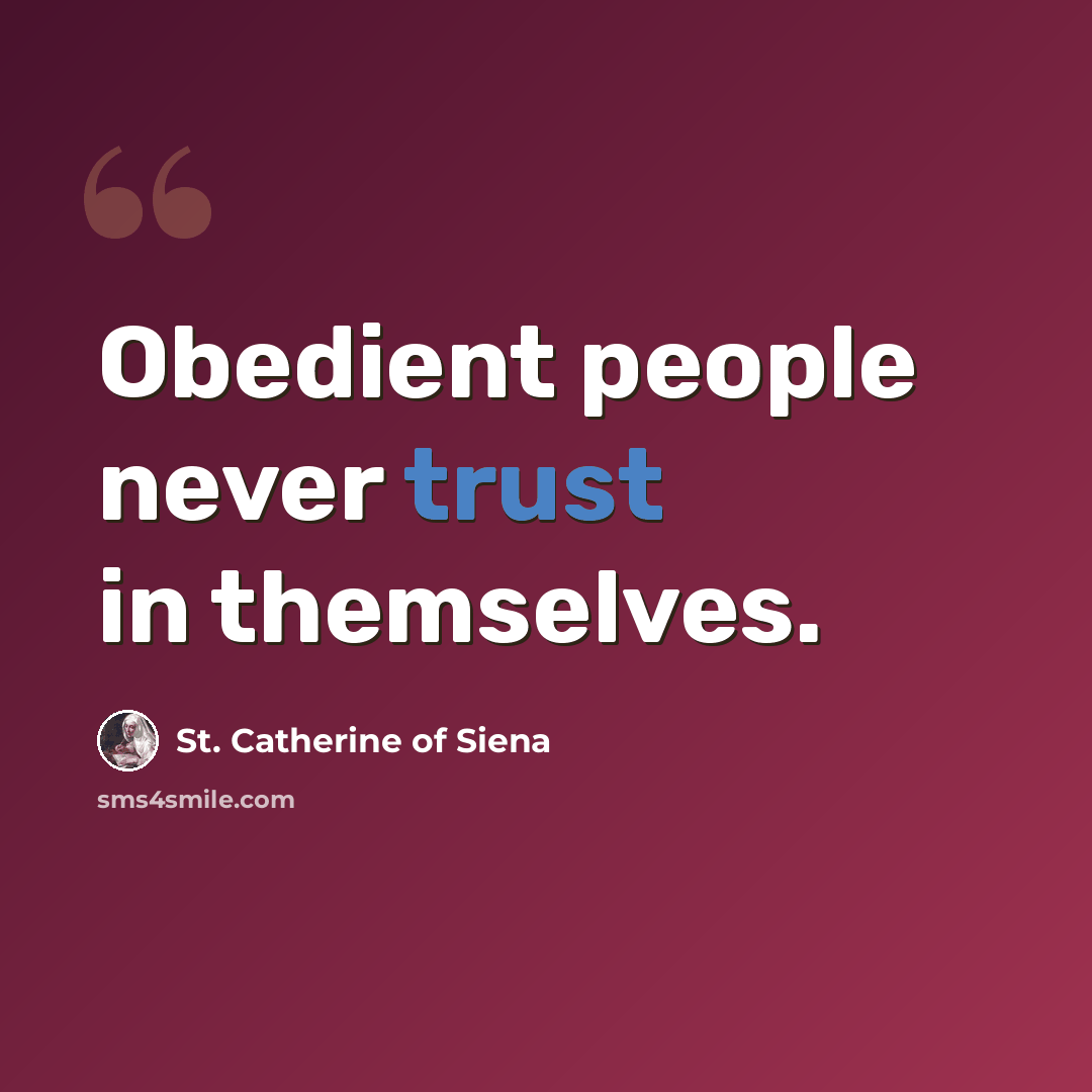 “Obedient people never trust in themselves.” quote by St. Catherine of Siena