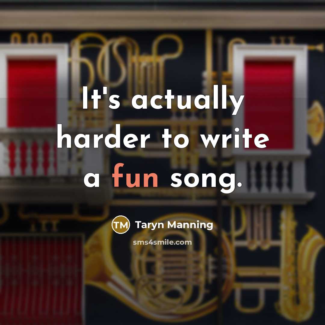 “It's actually harder to write a fun song.” quote by Taryn Manning