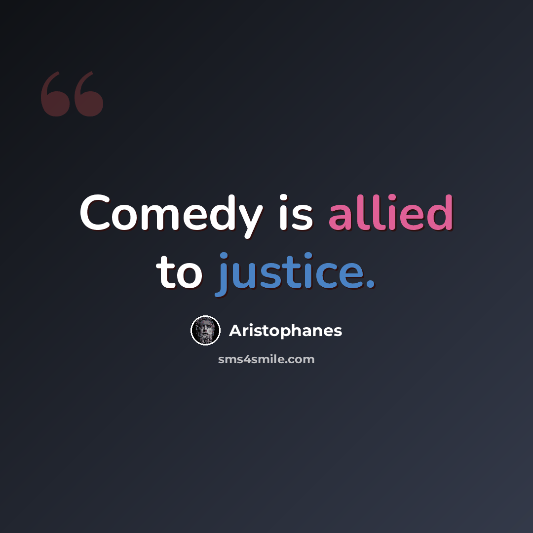 “Comedy is allied to justice.” quote by Aristophanes