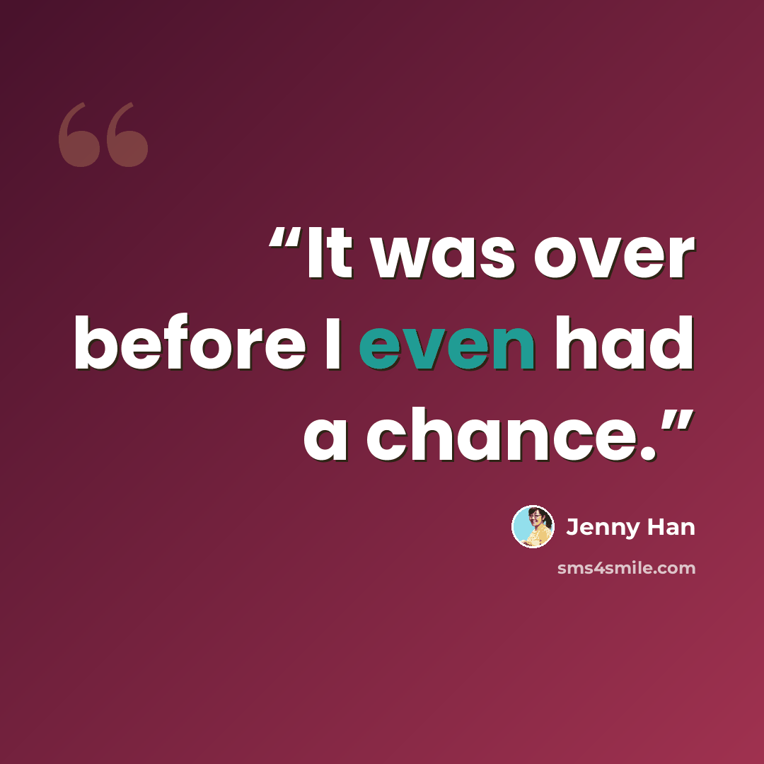 “It was over before I even had a chance.” quote by Jenny Han