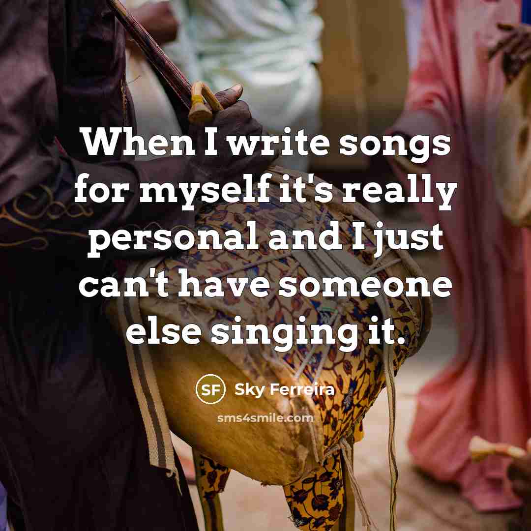 “When I write songs for myself it's really personal and I just can't have someone else singing it.” quote by Sky Ferreira