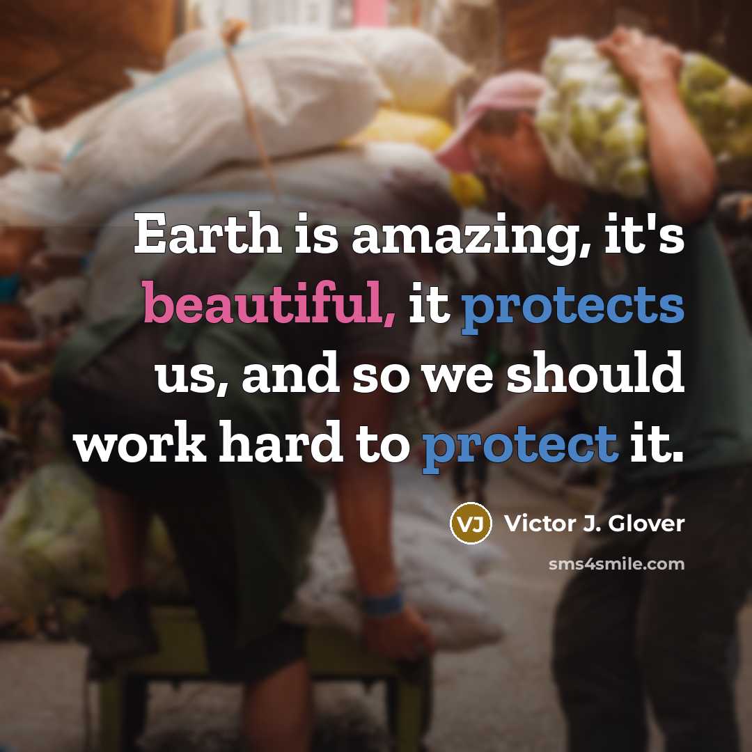 “Earth is amazing, it's beautiful, it protects us, and so we should work hard to protect it.” quote by Victor J. Glover