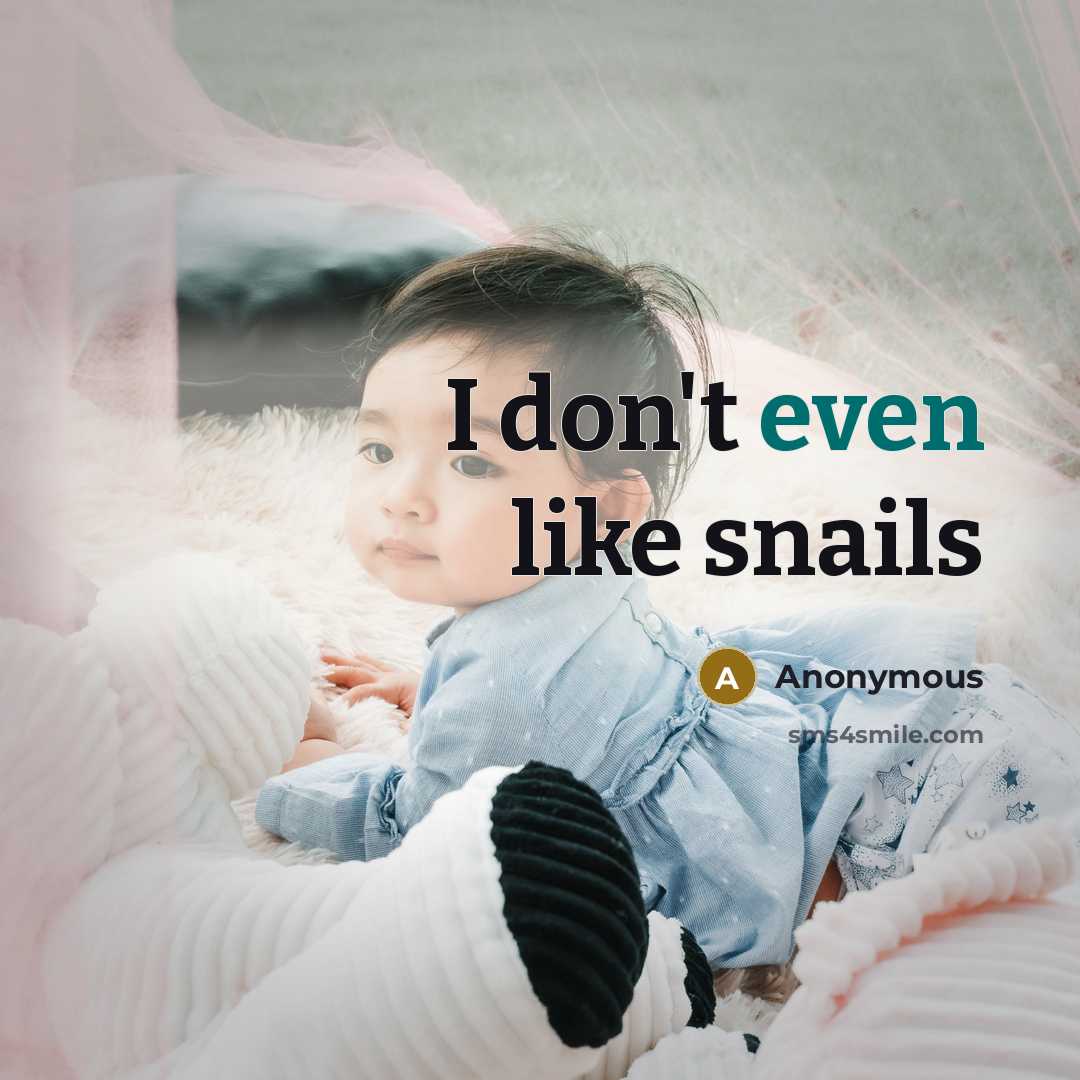“I don't even like snails” quote by Anonymous