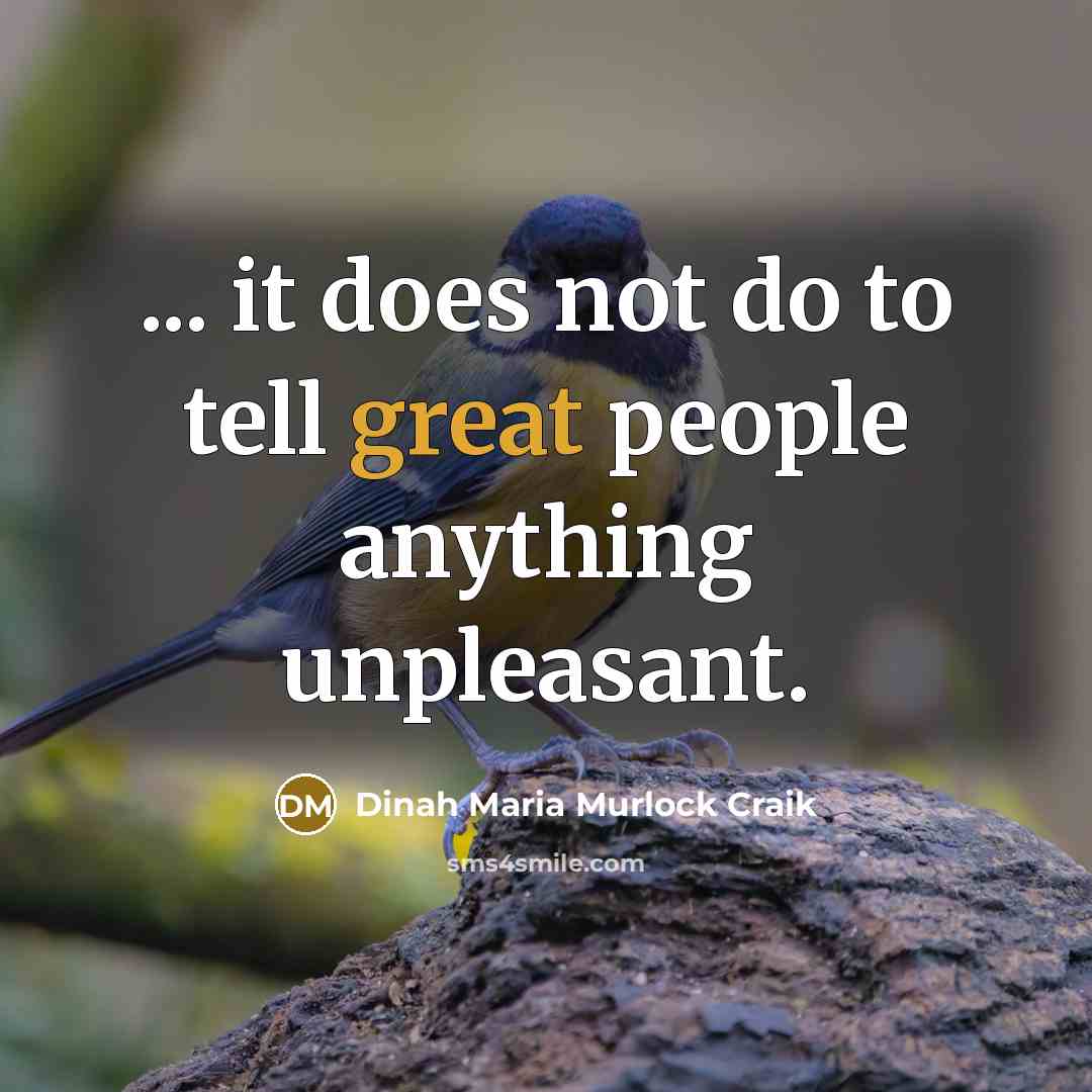 “... it does not do to tell great people anything unpleasant.” quote by Dinah Maria Murlock Craik