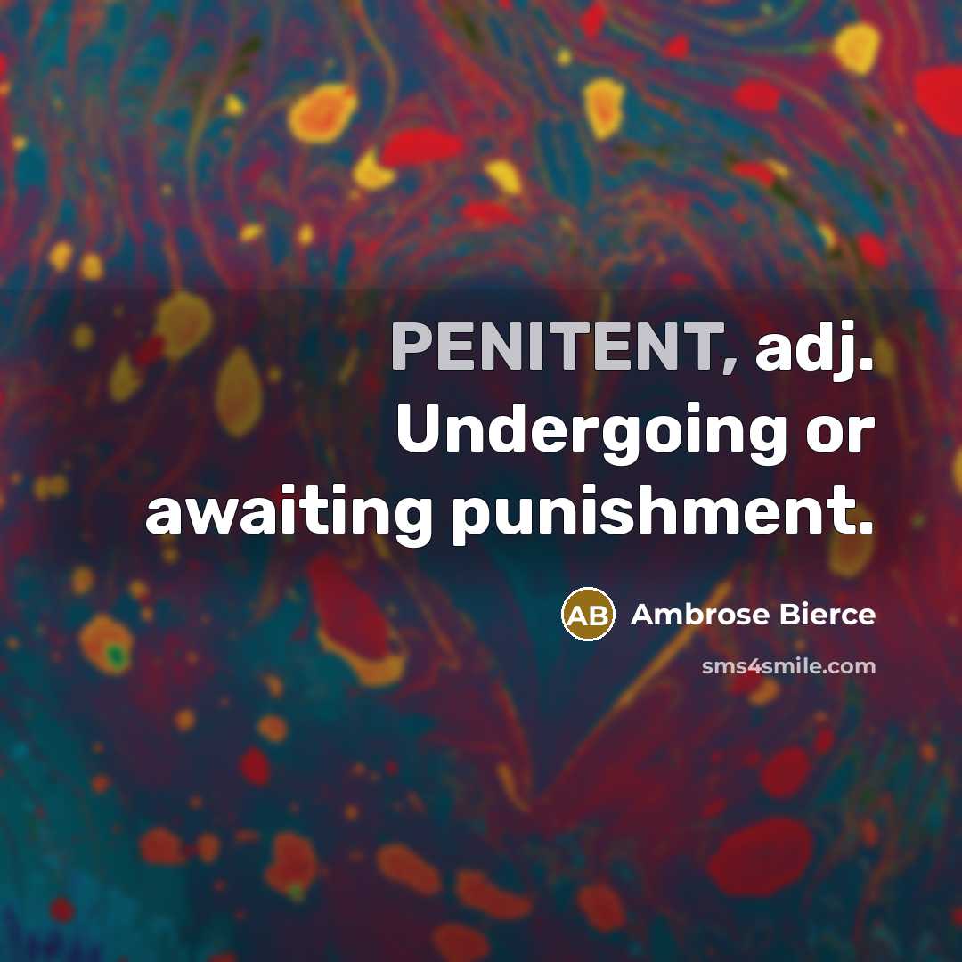 “PENITENT, adj. Undergoing or awaiting punishment.” quote by Ambrose Bierce