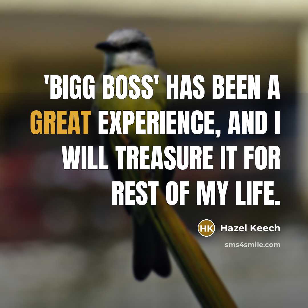 “'Bigg Boss' has been a great experience, and I will treasure it for rest of my life.” quote by Hazel Keech