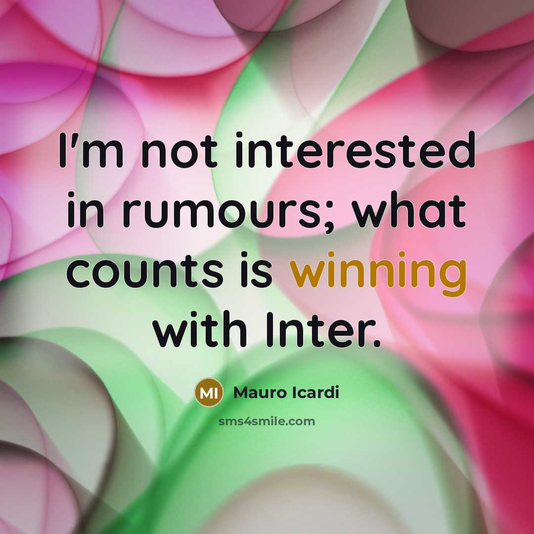 “I'm not interested in rumours; what counts is winning with Inter.” quote by Mauro Icardi