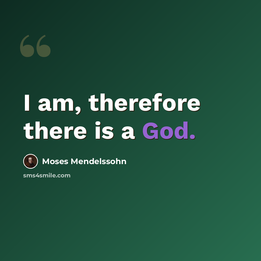 “I am, therefore there is a God.” quote by Moses Mendelssohn
