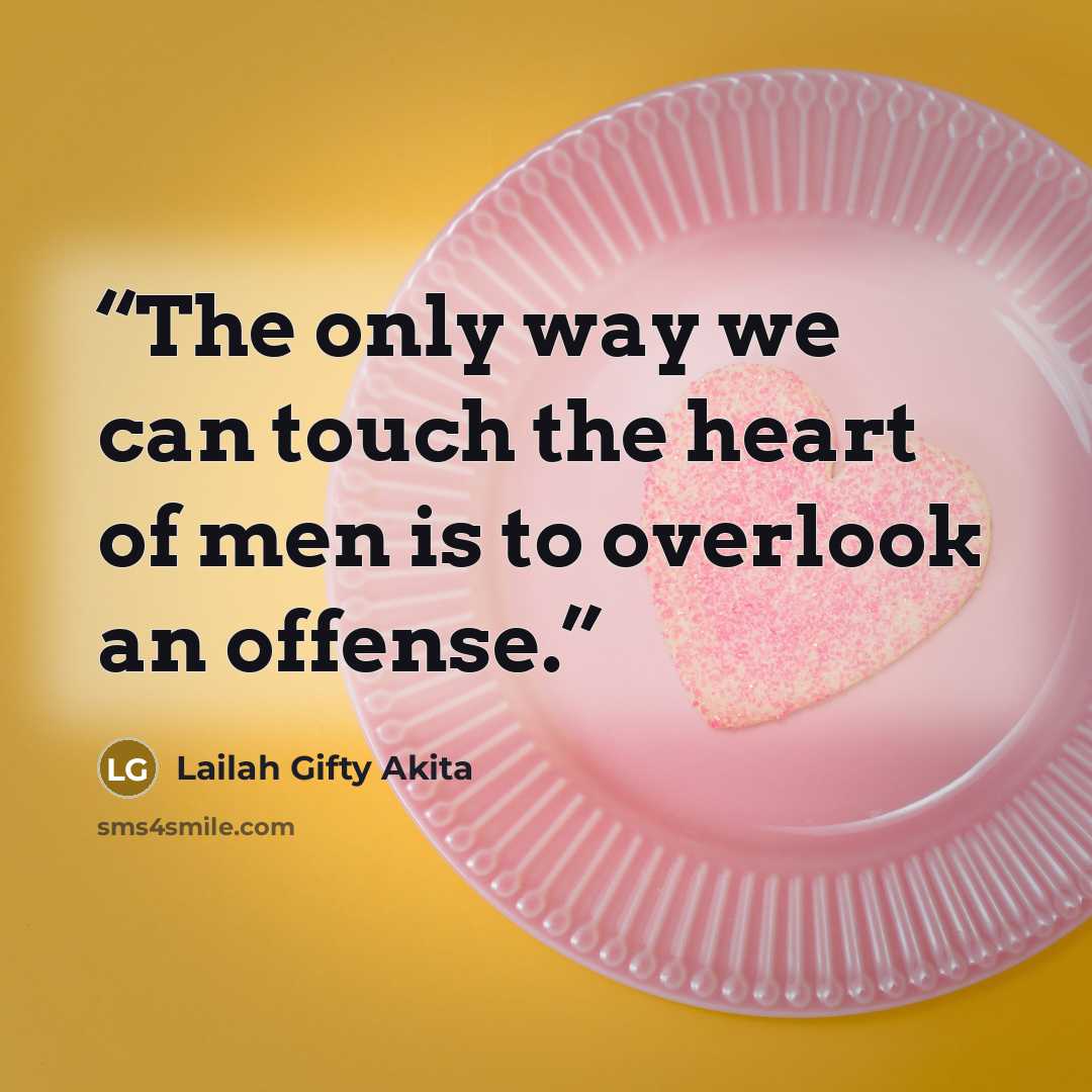 “The only way we can touch the heart of men is to overlook an offense.” quote by Lailah Gifty Akita