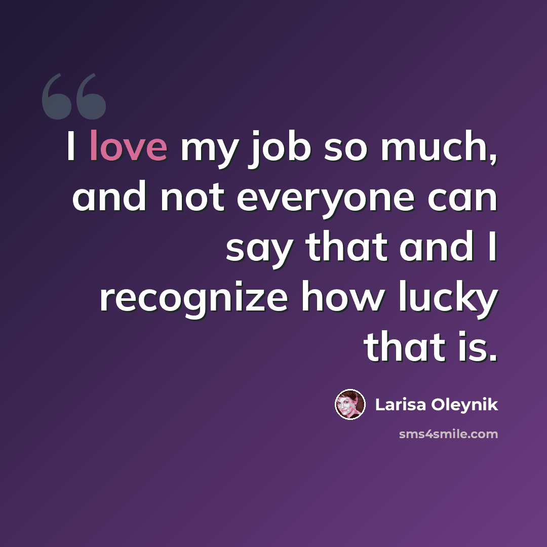“I love my job so much, and not everyone can say that and I recognize how lucky that is.” quote by Larisa Oleynik