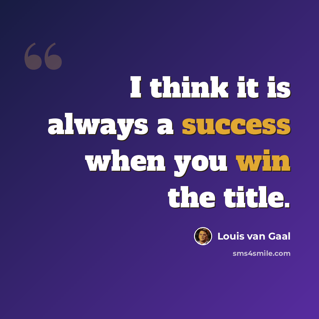 “I think it is always a success when you win the title.” quote by Louis van Gaal
