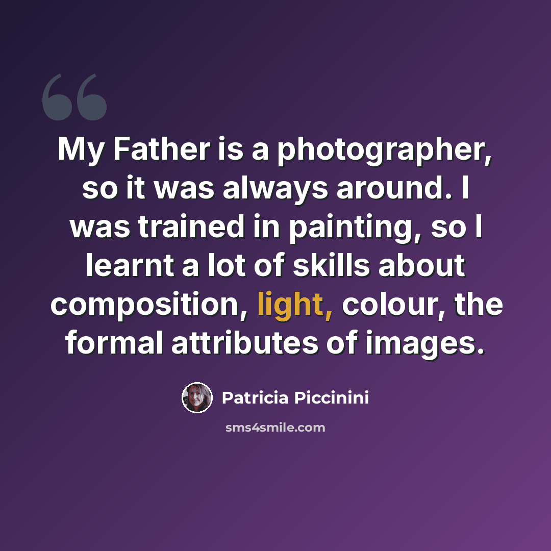 “My Father is a photographer, so it was always around. I was trained in painting, so I learnt a lot of skills about composition, light, colour, the formal attributes of images.” quote by Patricia Piccinini