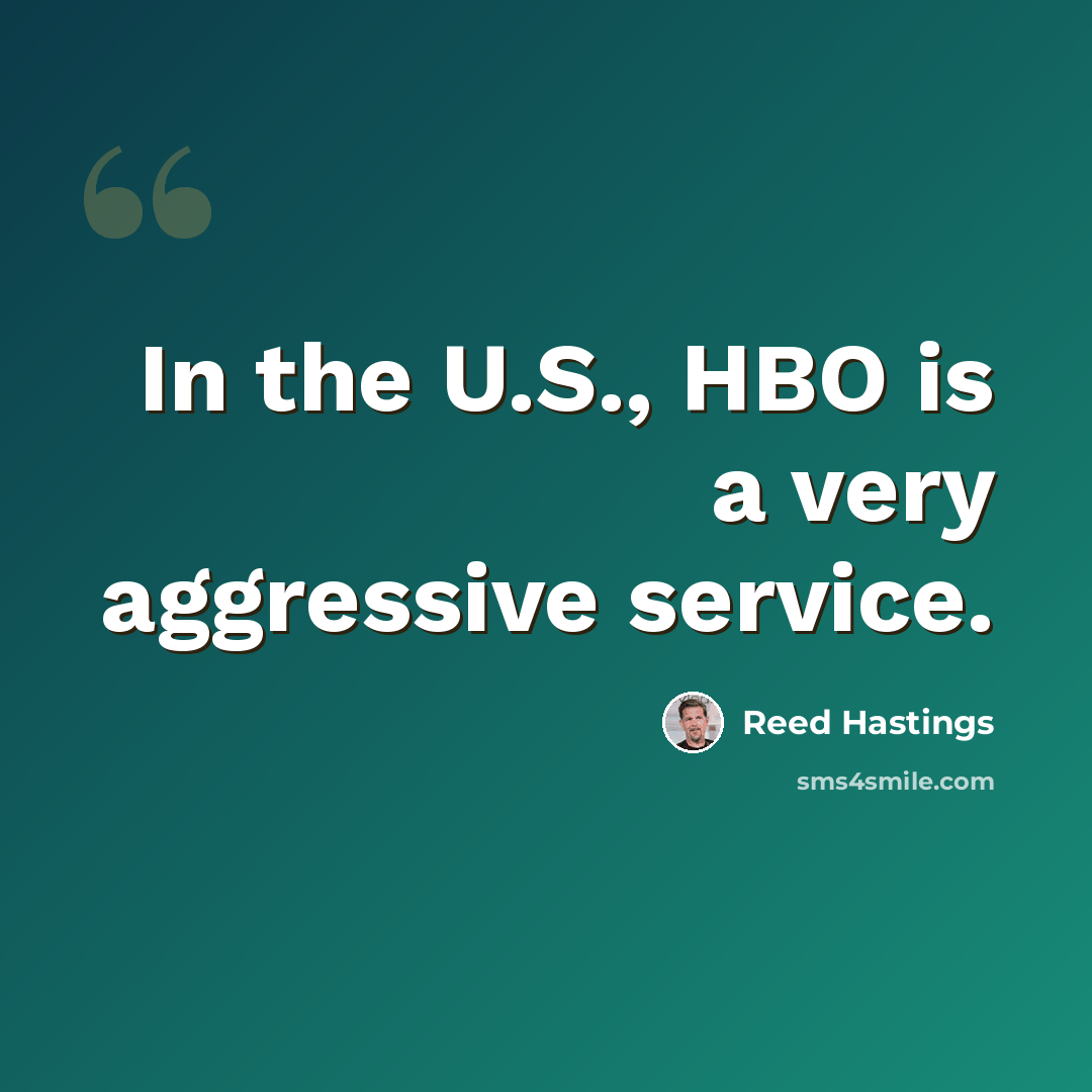 “In the U.S., HBO is a very aggressive service.” quote by Reed Hastings