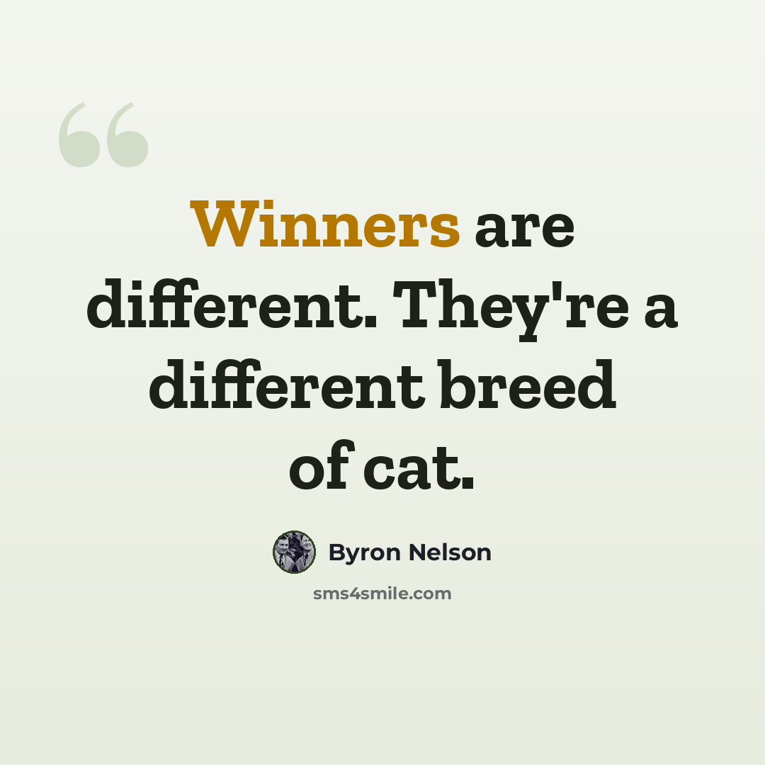 “Winners are different. They're a different breed of cat.” quote by Byron Nelson