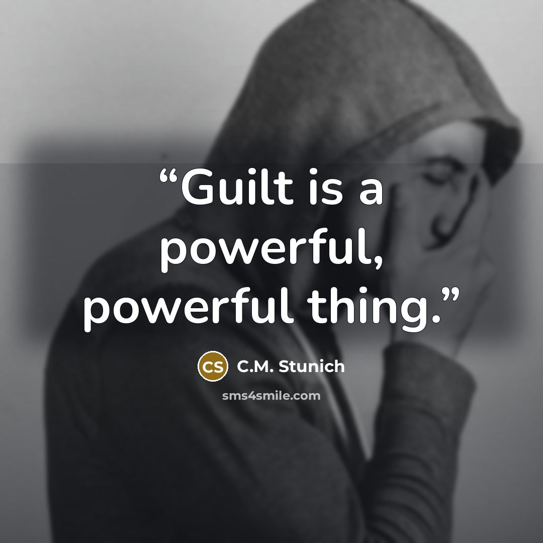 “Guilt is a powerful, powerful thing.” quote by C.M. Stunich