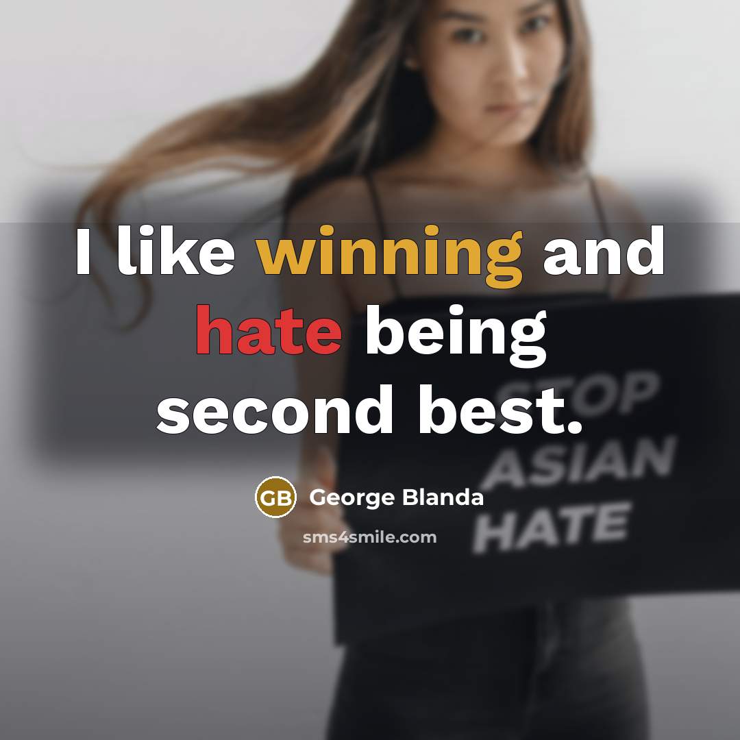 “I like winning and hate being second best.” quote by George Blanda