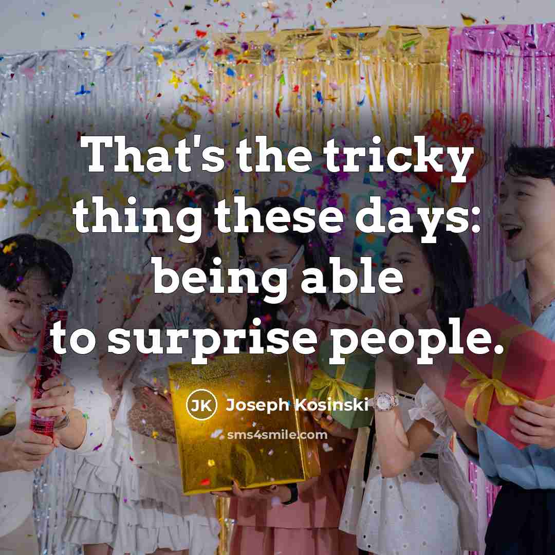 “That's the tricky thing these days: being able to surprise people.” quote by Joseph Kosinski