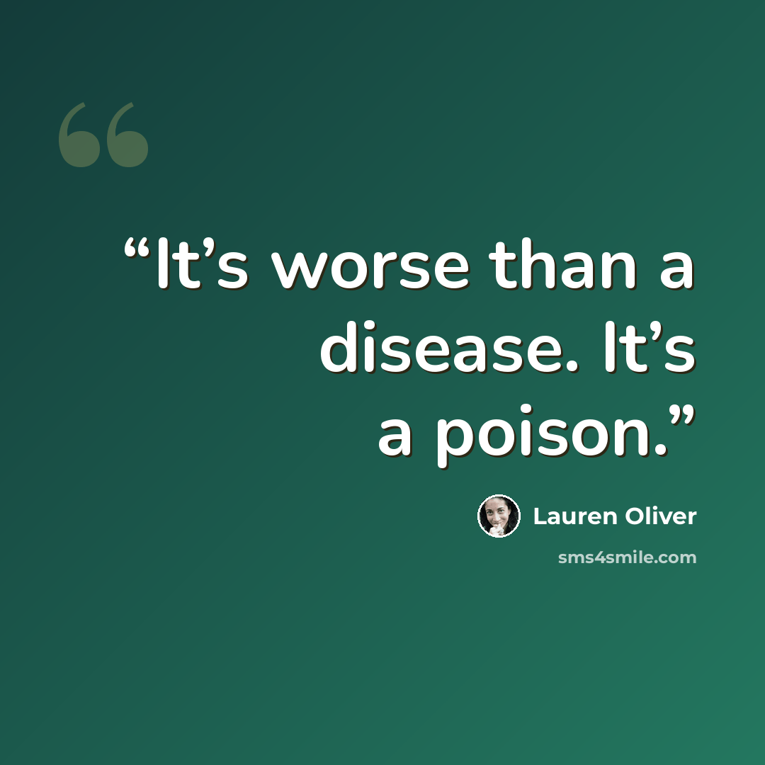 “It’s worse than a disease. It’s a poison.” quote by Lauren Oliver