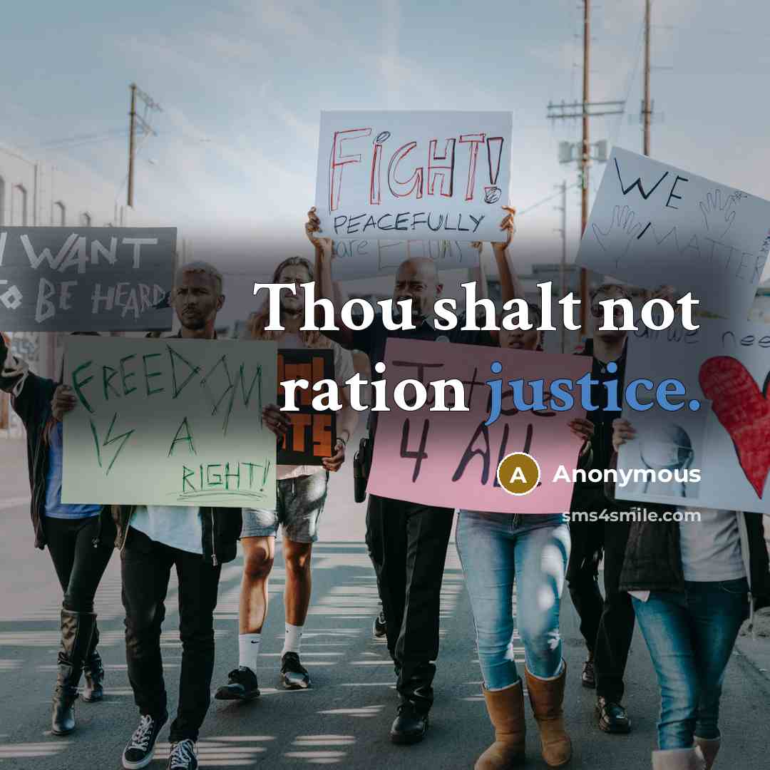 “Thou shalt not ration justice.” quote by Anonymous