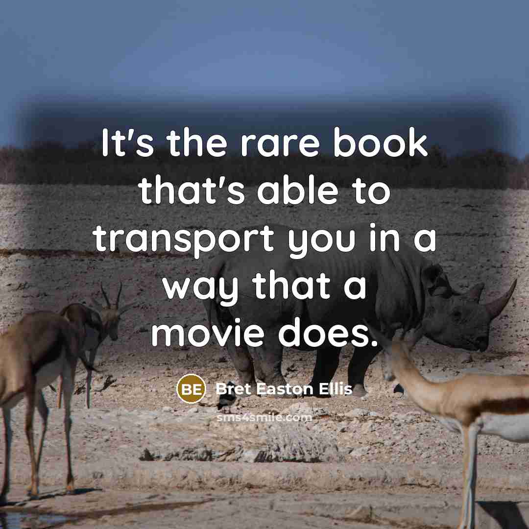 “It's the rare book that's able to transport you in a way that a movie does.” quote by Bret Easton Ellis