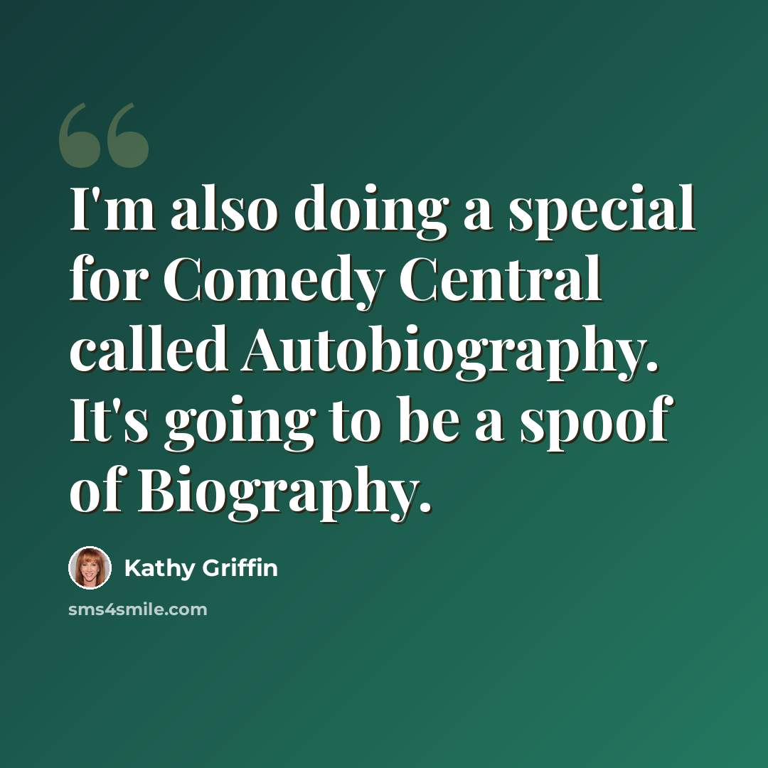 “I'm also doing a special for Comedy Central called Autobiography. It's going to be a spoof of Biography.” quote by Kathy Griffin