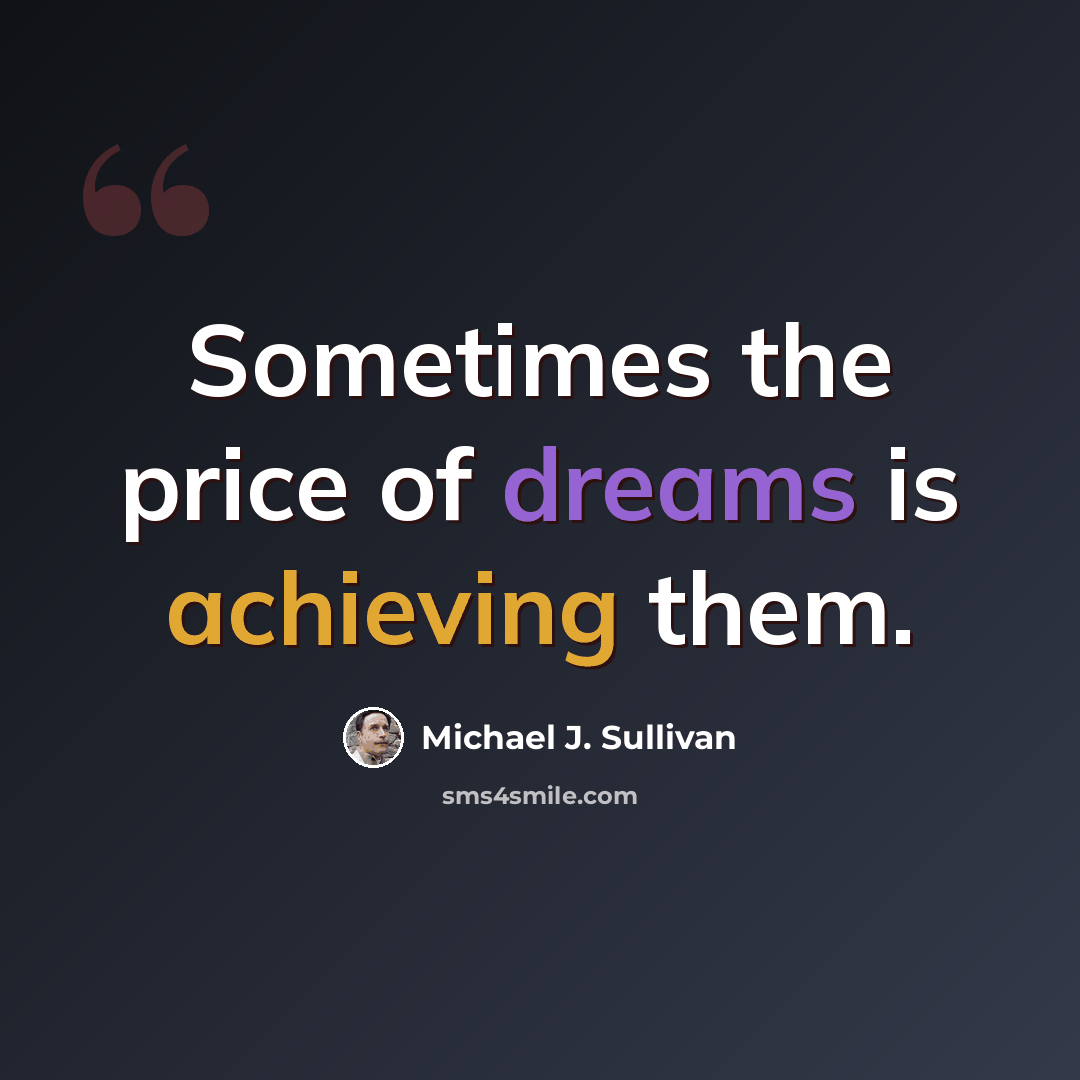 “Sometimes the price of dreams is achieving them.” quote by Michael J. Sullivan