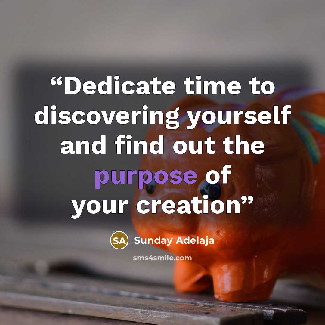 “Dedicate time to discovering yourself and find out the purpose of your creation” quote by Sunday Adelaja
