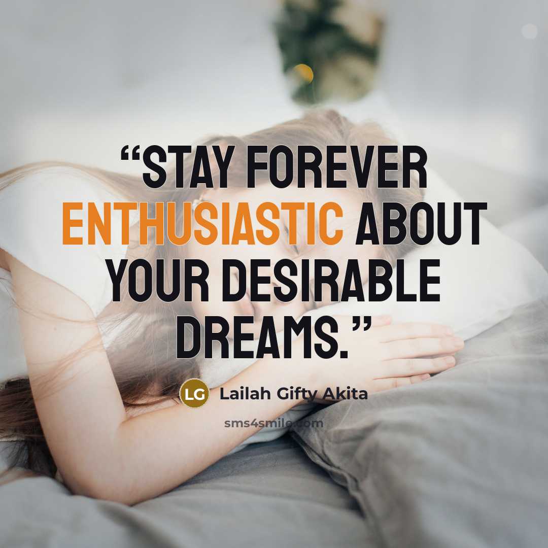 “Stay forever enthusiastic about your desirable dreams.” quote by Lailah Gifty Akita