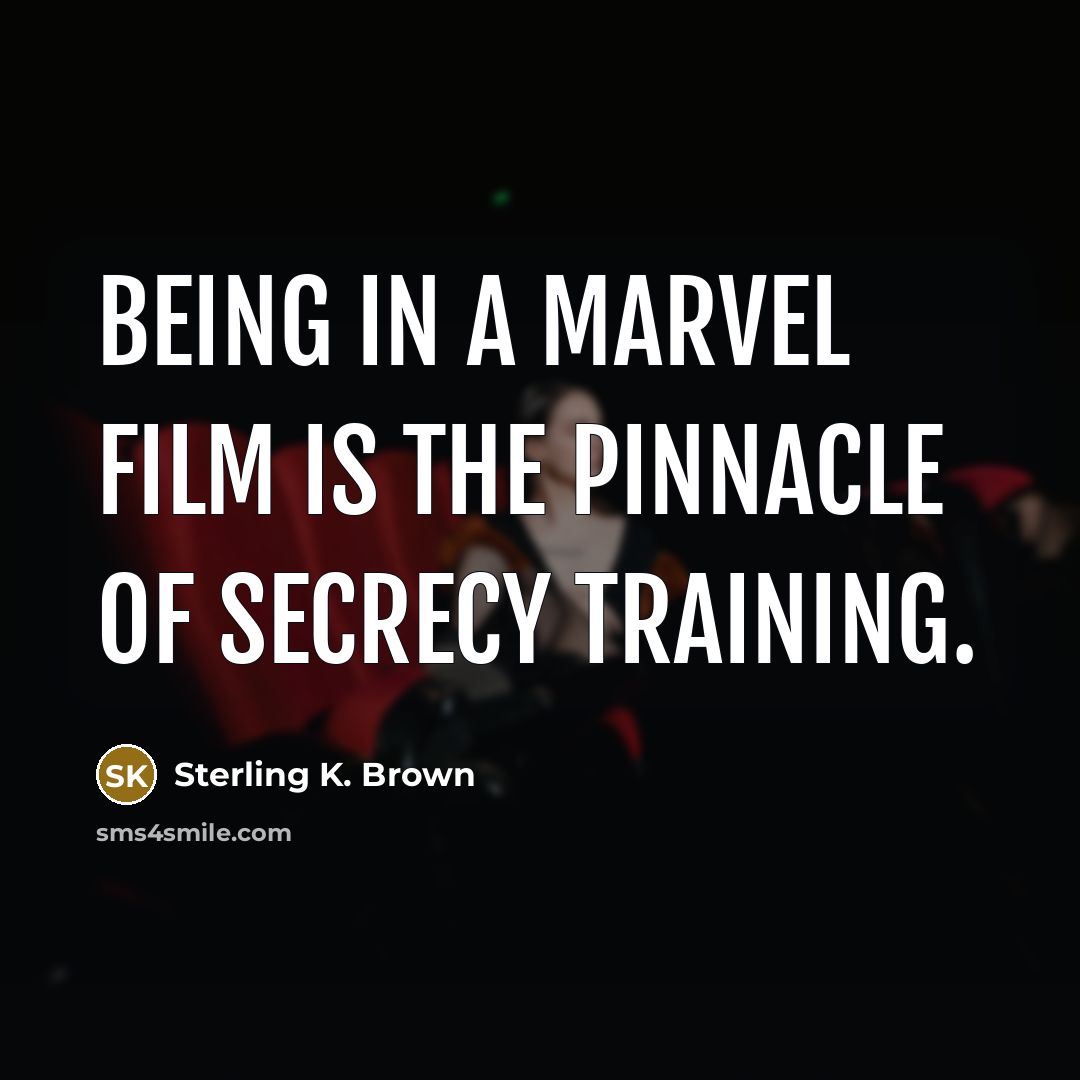 “Being in a Marvel film is the pinnacle of secrecy training.” quote by Sterling K. Brown