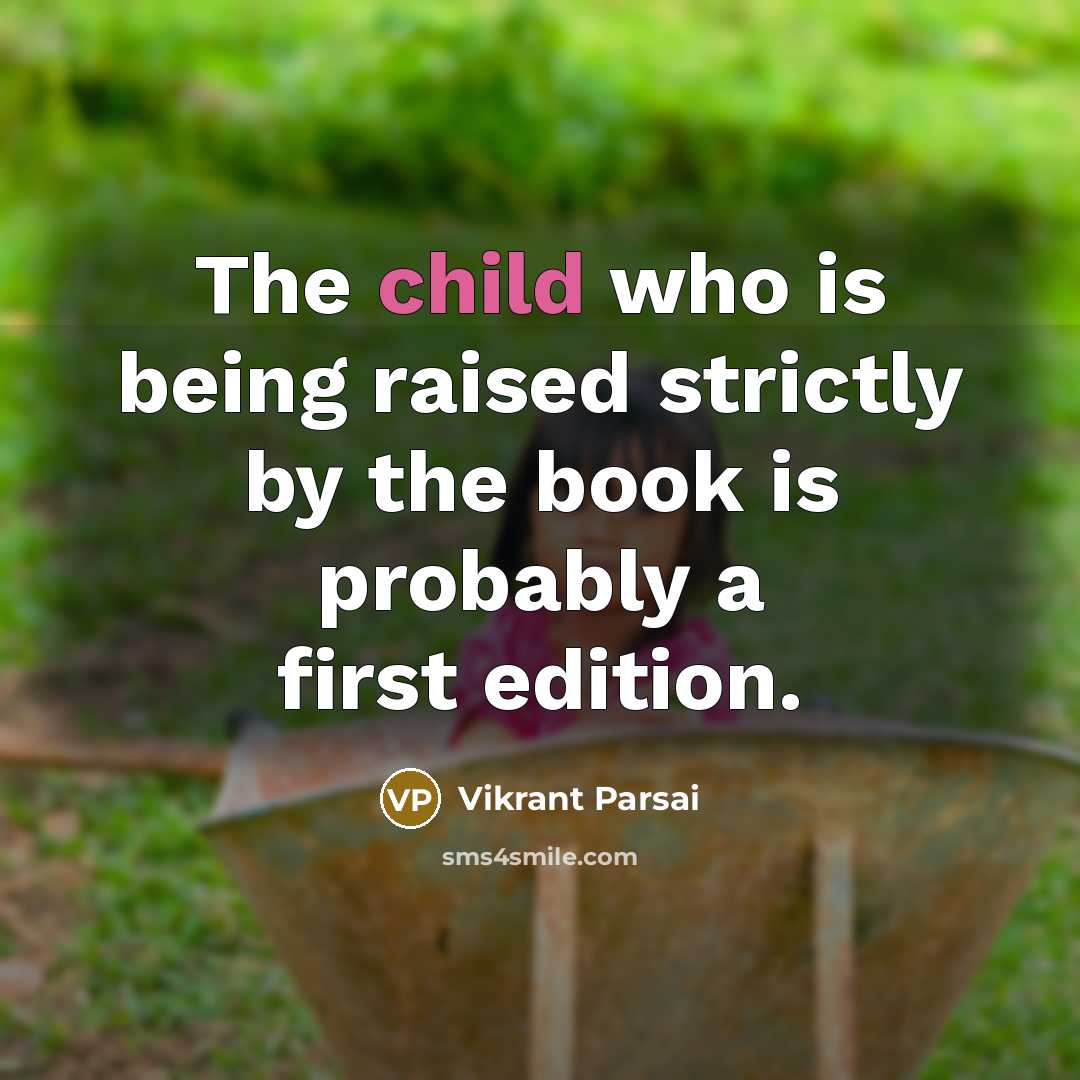 “The child who is being raised strictly by the book is probably a first edition.” quote by Vikrant Parsai