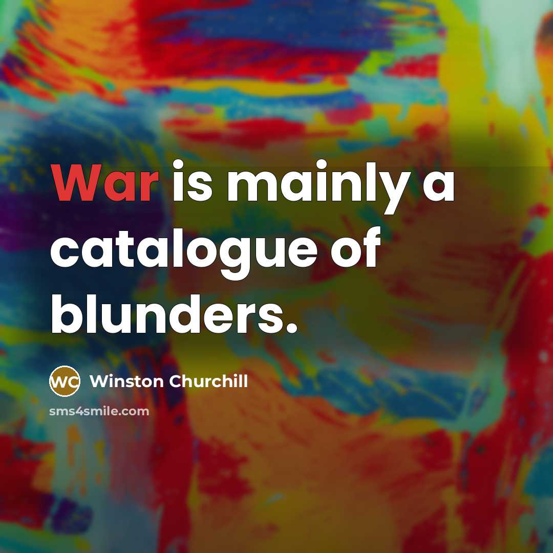 “War is mainly a catalogue of blunders.” quote by Winston Churchill