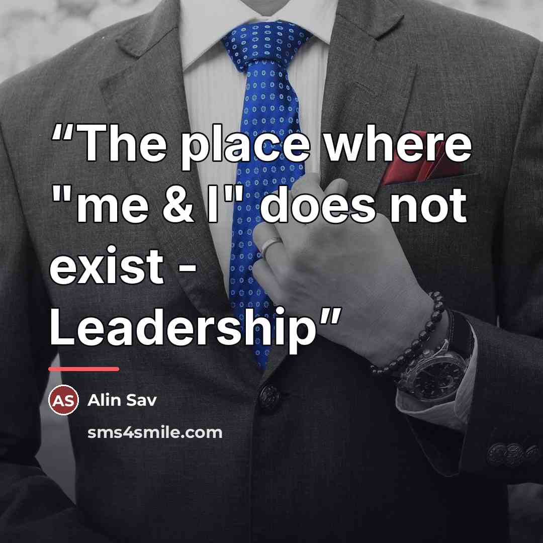 “The place where "me & I" does not exist - Leadership” quote by Alin Sav