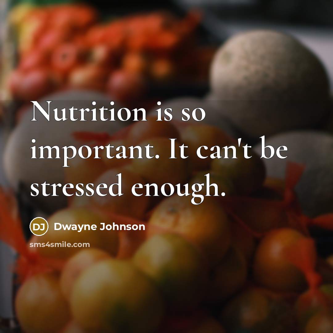 “Nutrition is so important. It can't be stressed enough.” quote by Dwayne Johnson