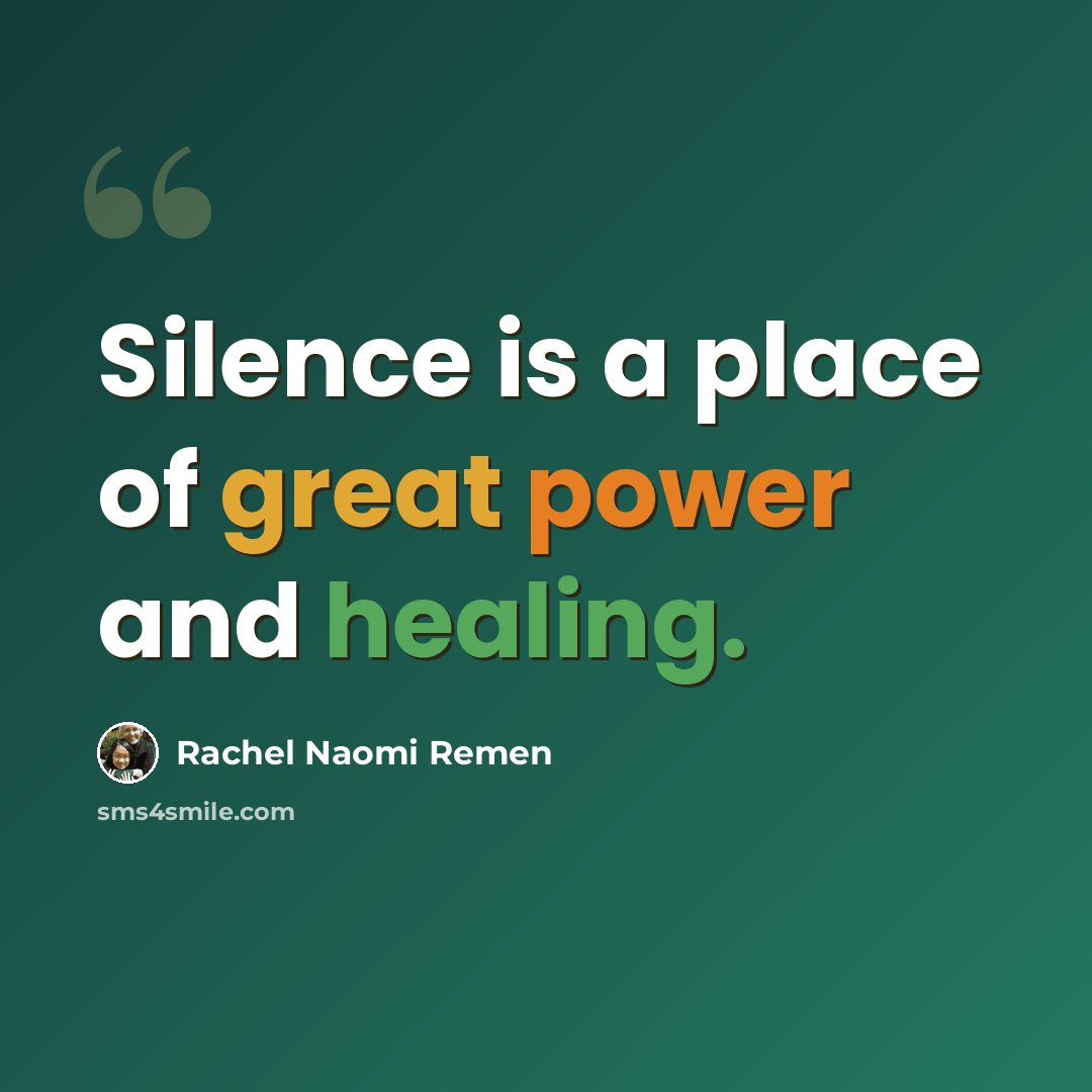 “Silence is a place of great power and healing.” quote by Rachel Naomi Remen