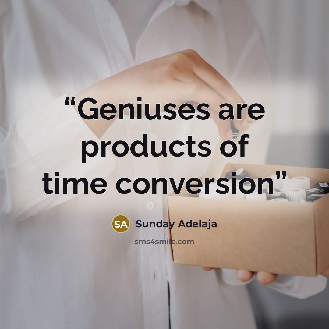 “Geniuses are products of time conversion” quote by Sunday Adelaja