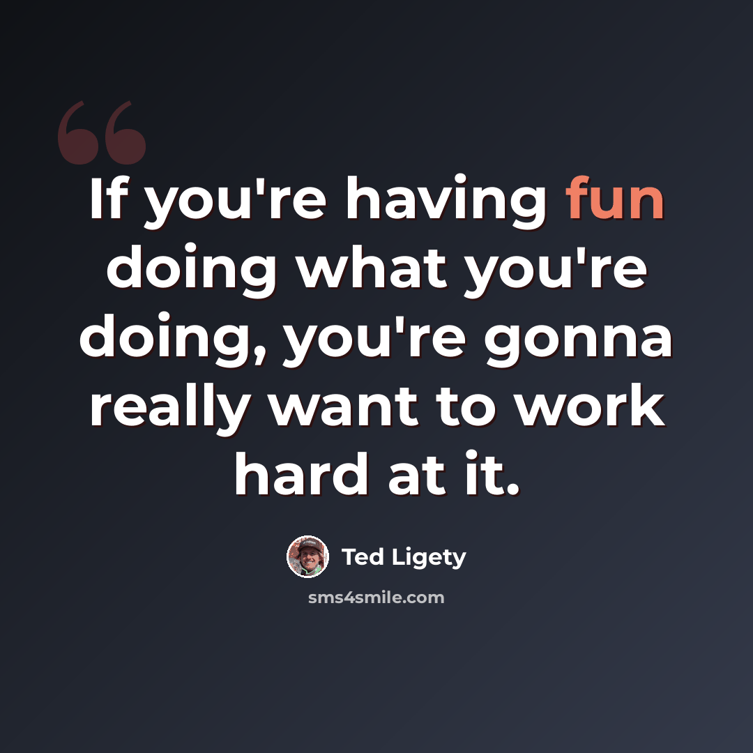 “If you're having fun doing what you're doing, you're gonna really want to work hard at it.” quote by Ted Ligety