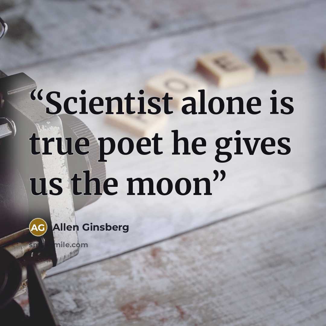 “Scientist alone is true poet he gives us the moon” quote by Allen Ginsberg