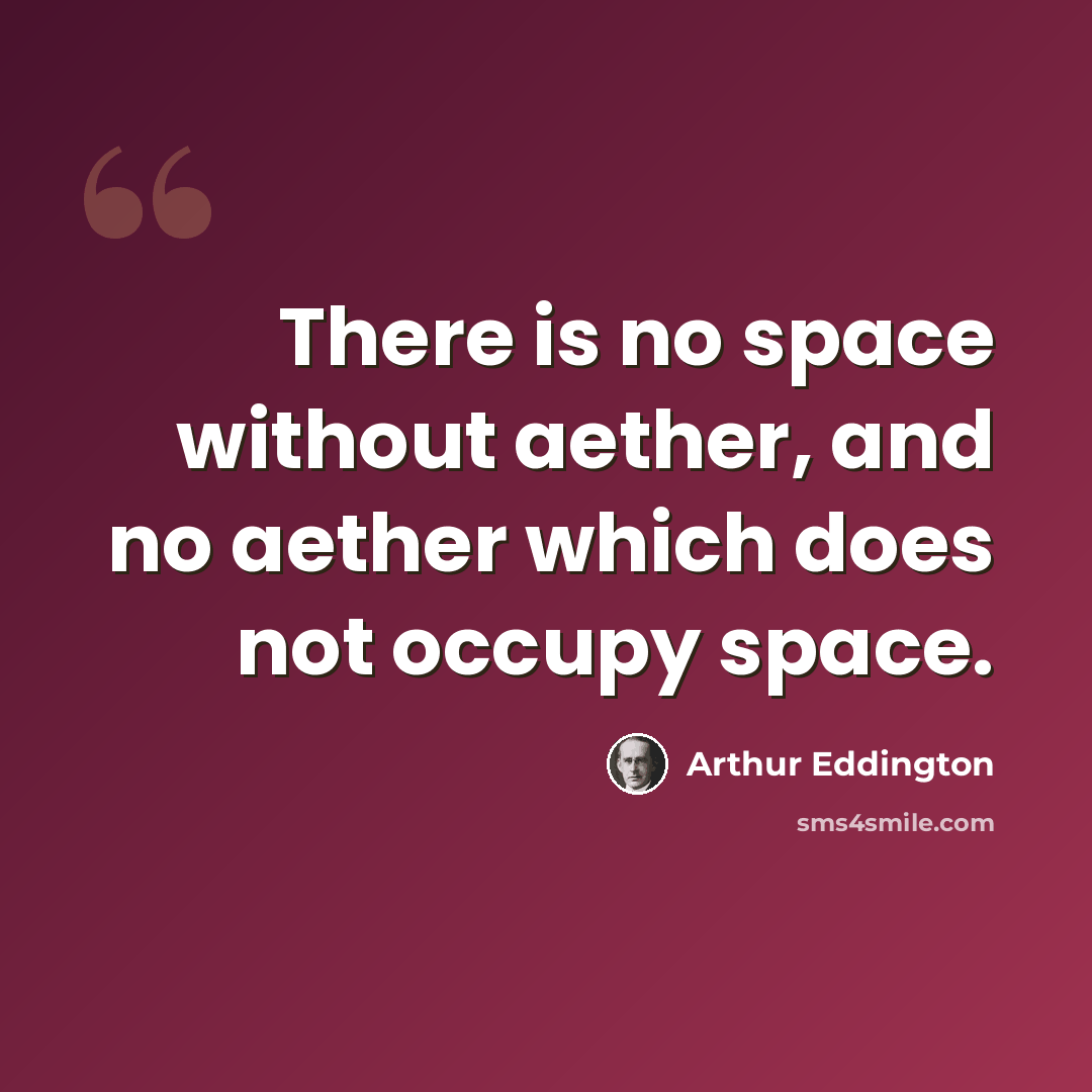 “There is no space without aether, and no aether which does not occupy space.” quote by Arthur Eddington