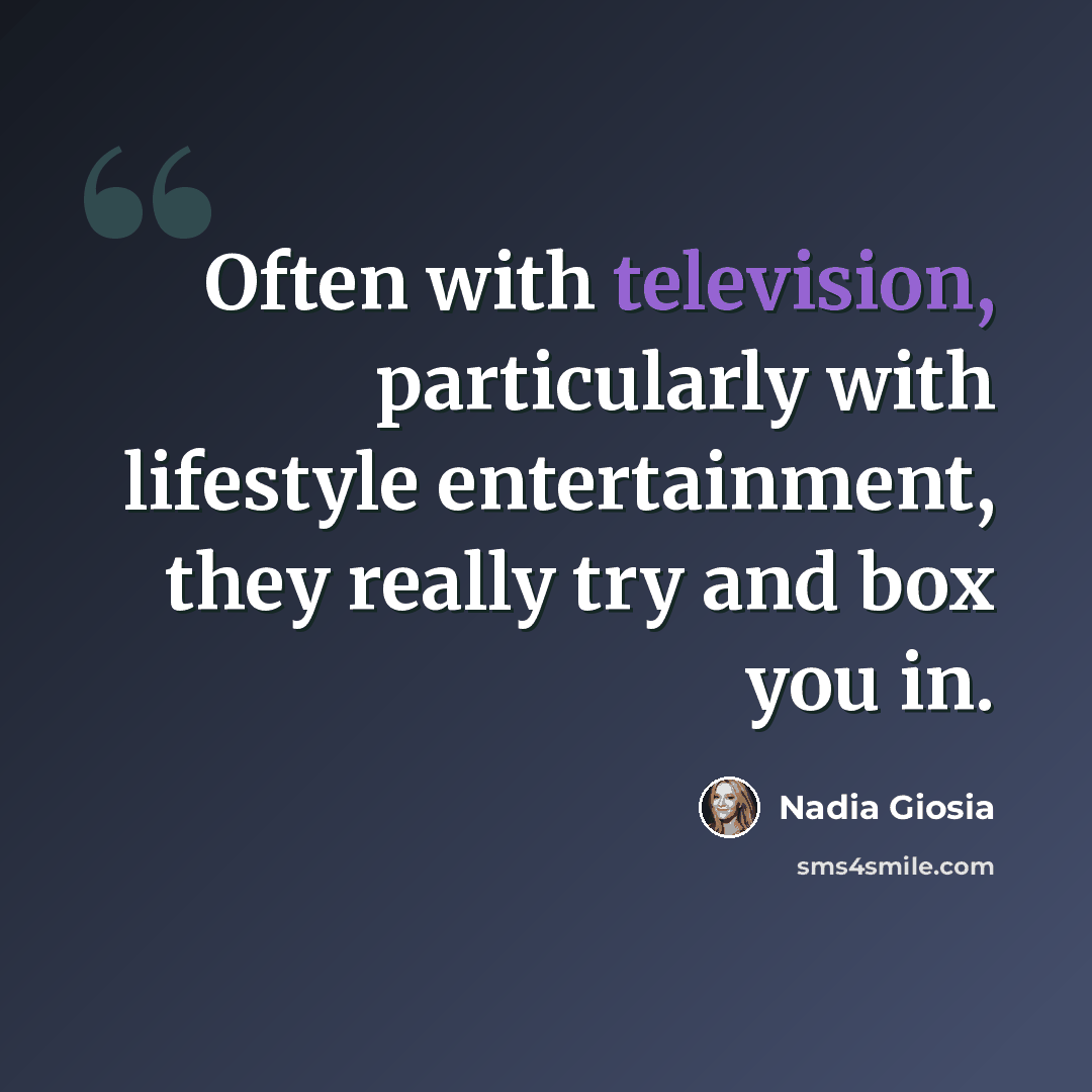 “Often with television, particularly with lifestyle entertainment, they really try and box you in.” quote by Nadia Giosia