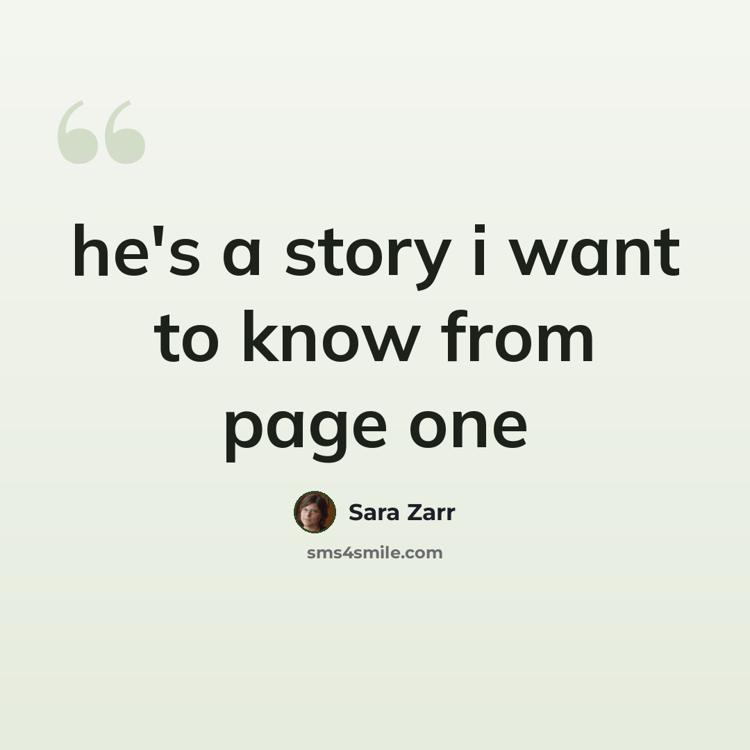 “he's a story i want to know from page one” quote by Sara Zarr