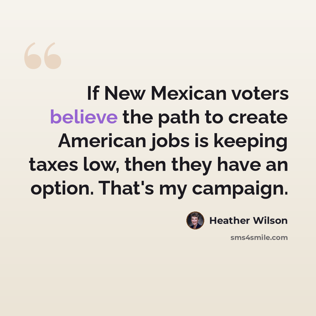 “If New Mexican voters believe the path to create American jobs is keeping taxes low, then they have an option. That's my campaign.” quote by Heather Wilson