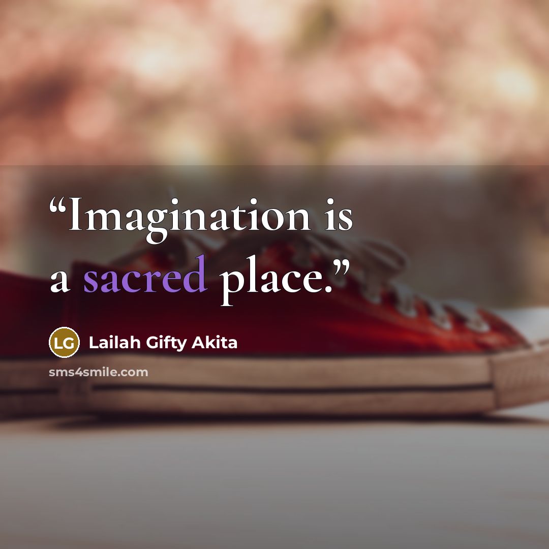 “Imagination is a sacred place.” quote by Lailah Gifty Akita