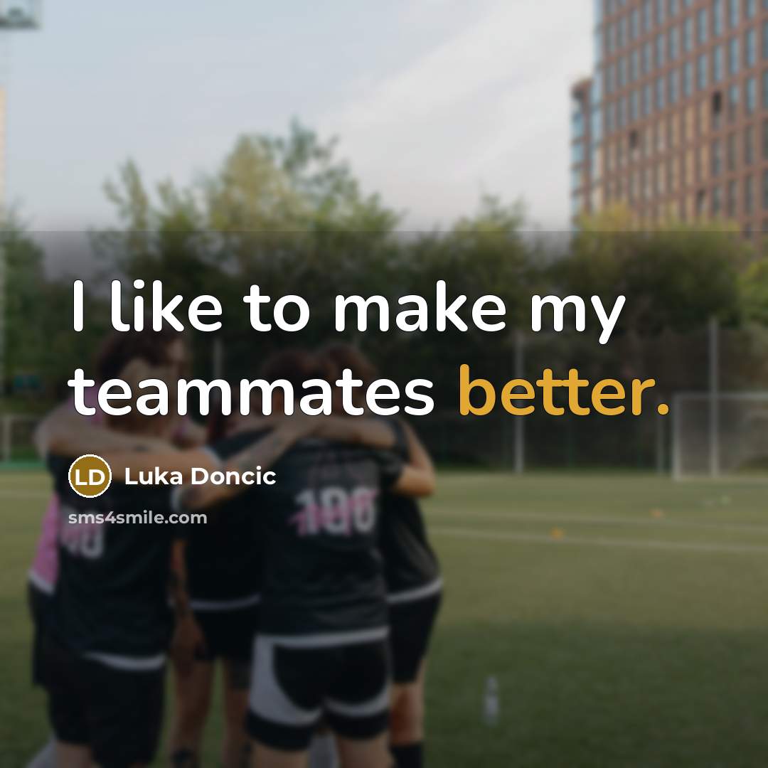“I like to make my teammates better.” quote by Luka Doncic