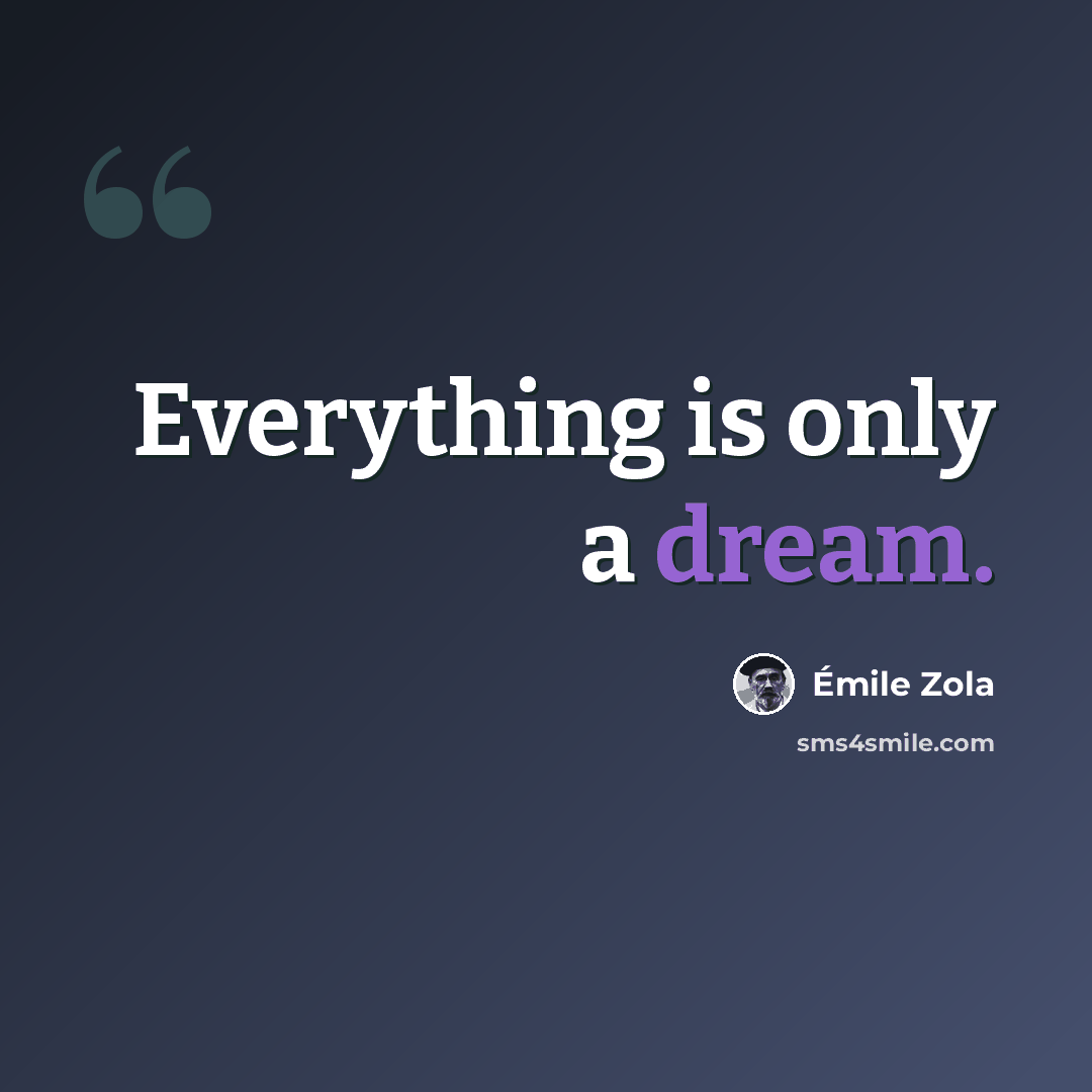 “Everything is only a dream.” quote by Emile Zola