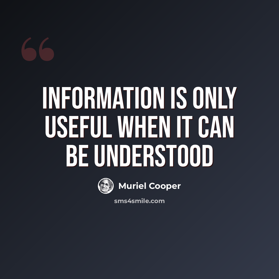 “Information is only useful when it can be understood” quote by Muriel Cooper