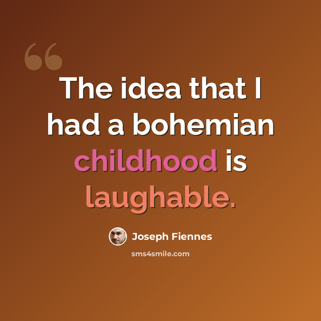 “The idea that I had a bohemian childhood is laughable.” quote by Joseph Fiennes