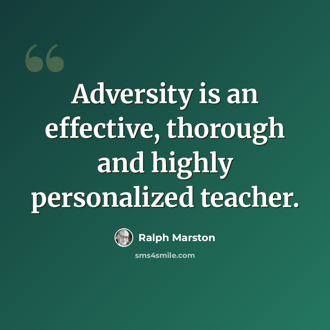 “Adversity is an effective, thorough and highly personalized teacher.” quote by Ralph Marston