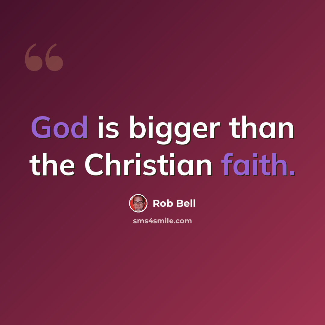 “God is bigger than the Christian faith.” quote by Rob Bell
