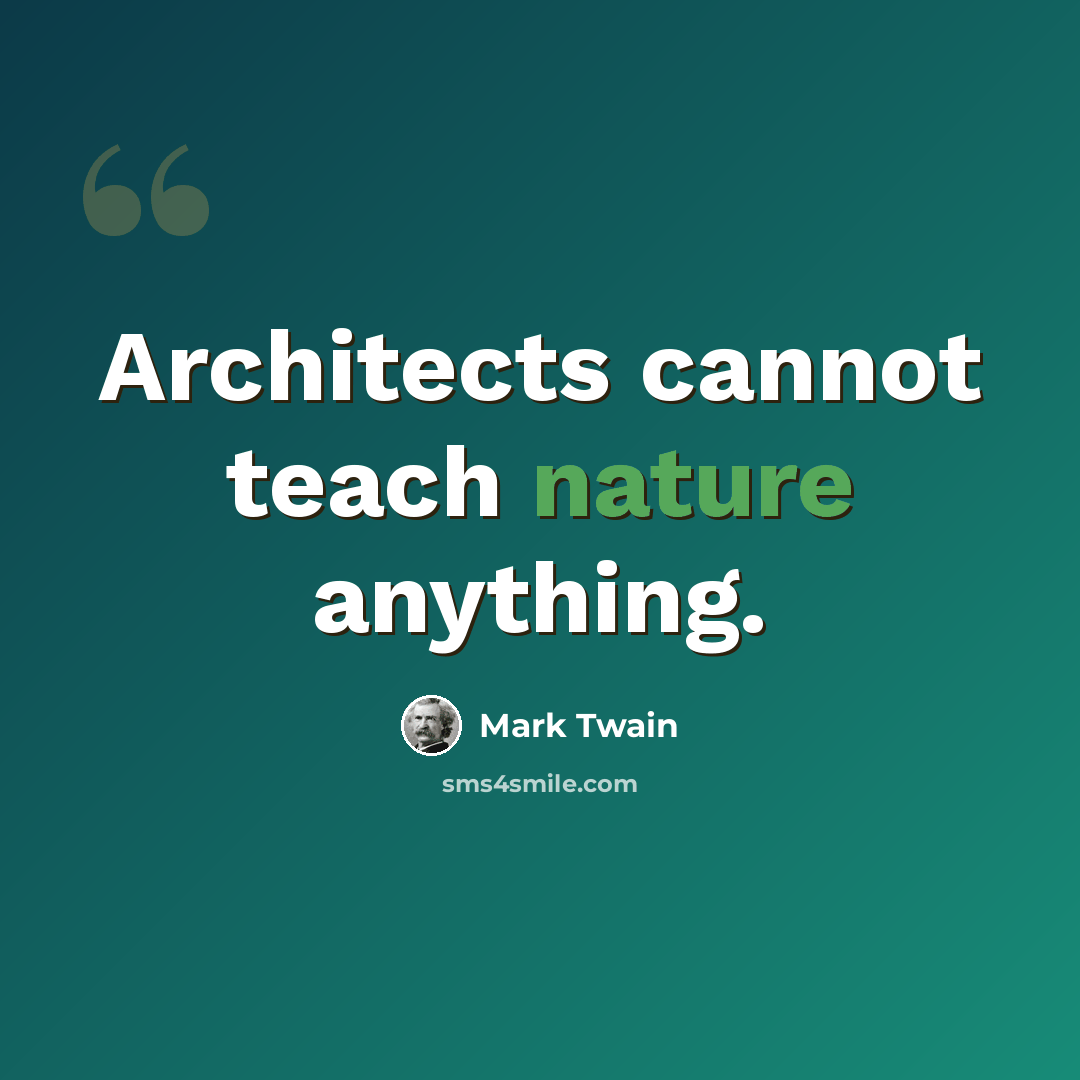 “Architects cannot teach nature anything.” quote by Mark Twain