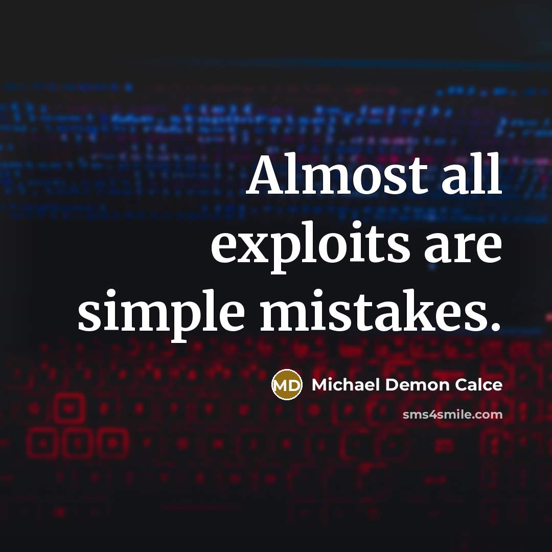 “Almost all exploits are simple mistakes.” quote by Michael Demon Calce